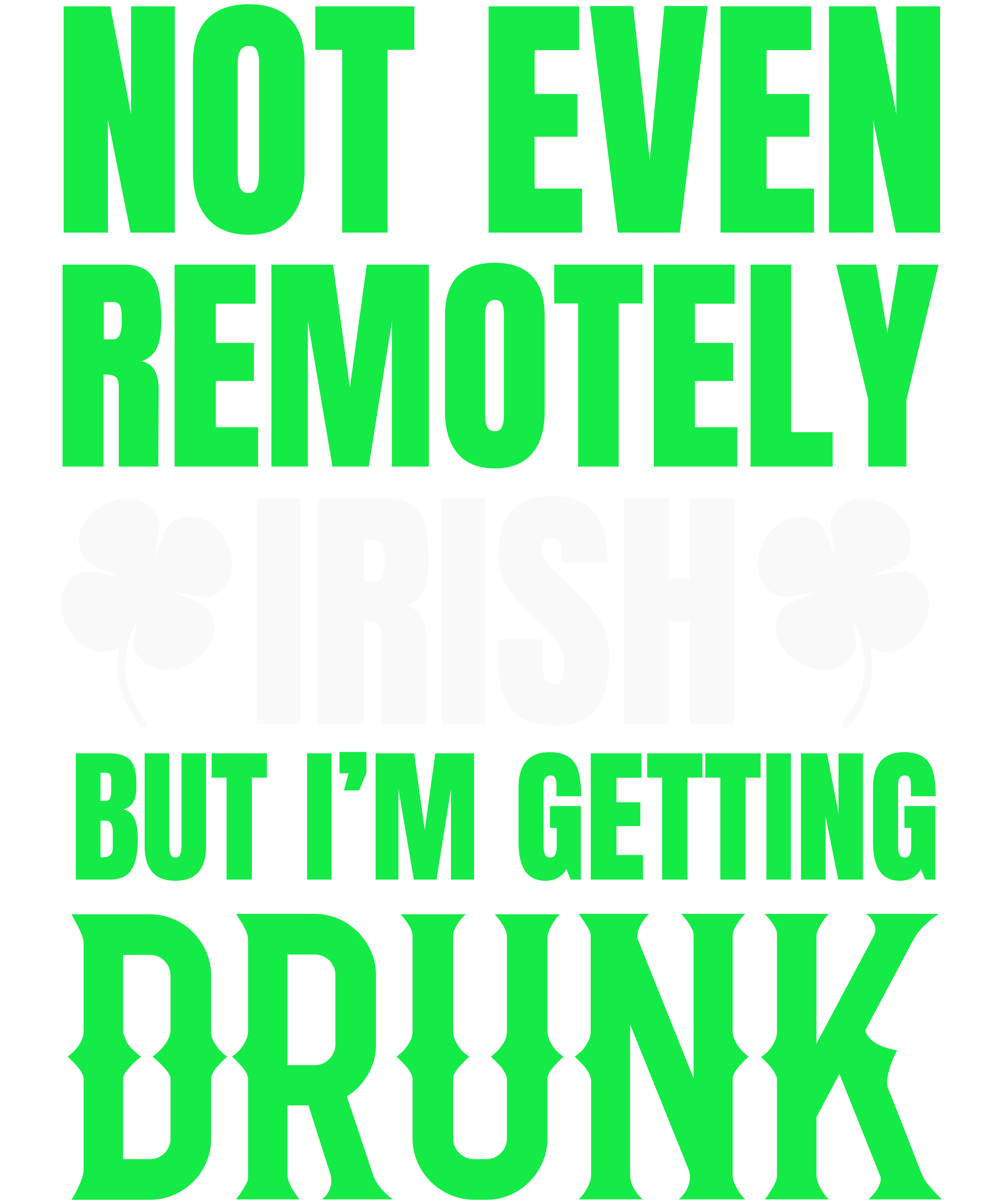 Not Even Remotely Irish But I'm Getting Drunk