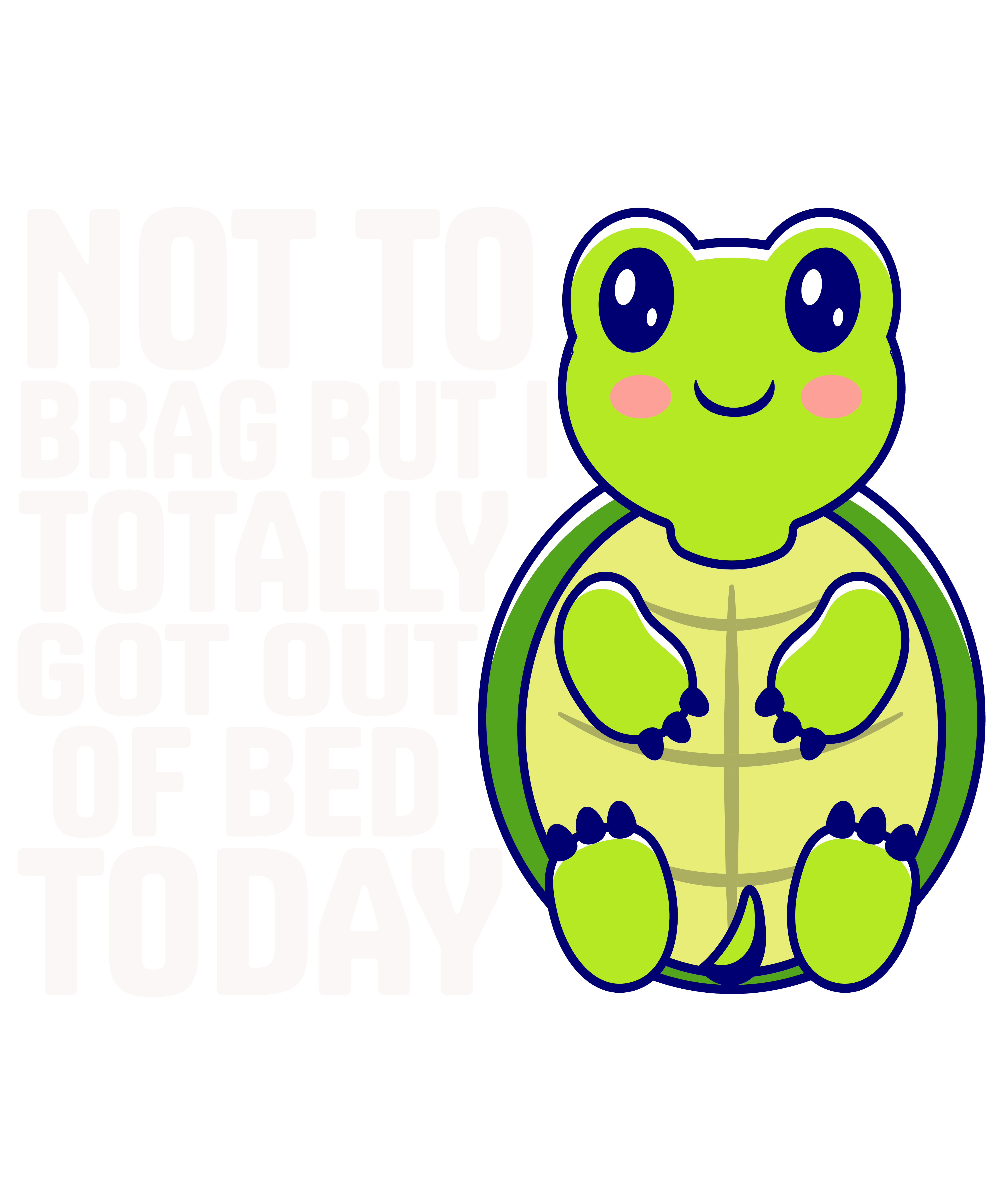 Not To Brag But I Totally Got Out Of Bed Today
