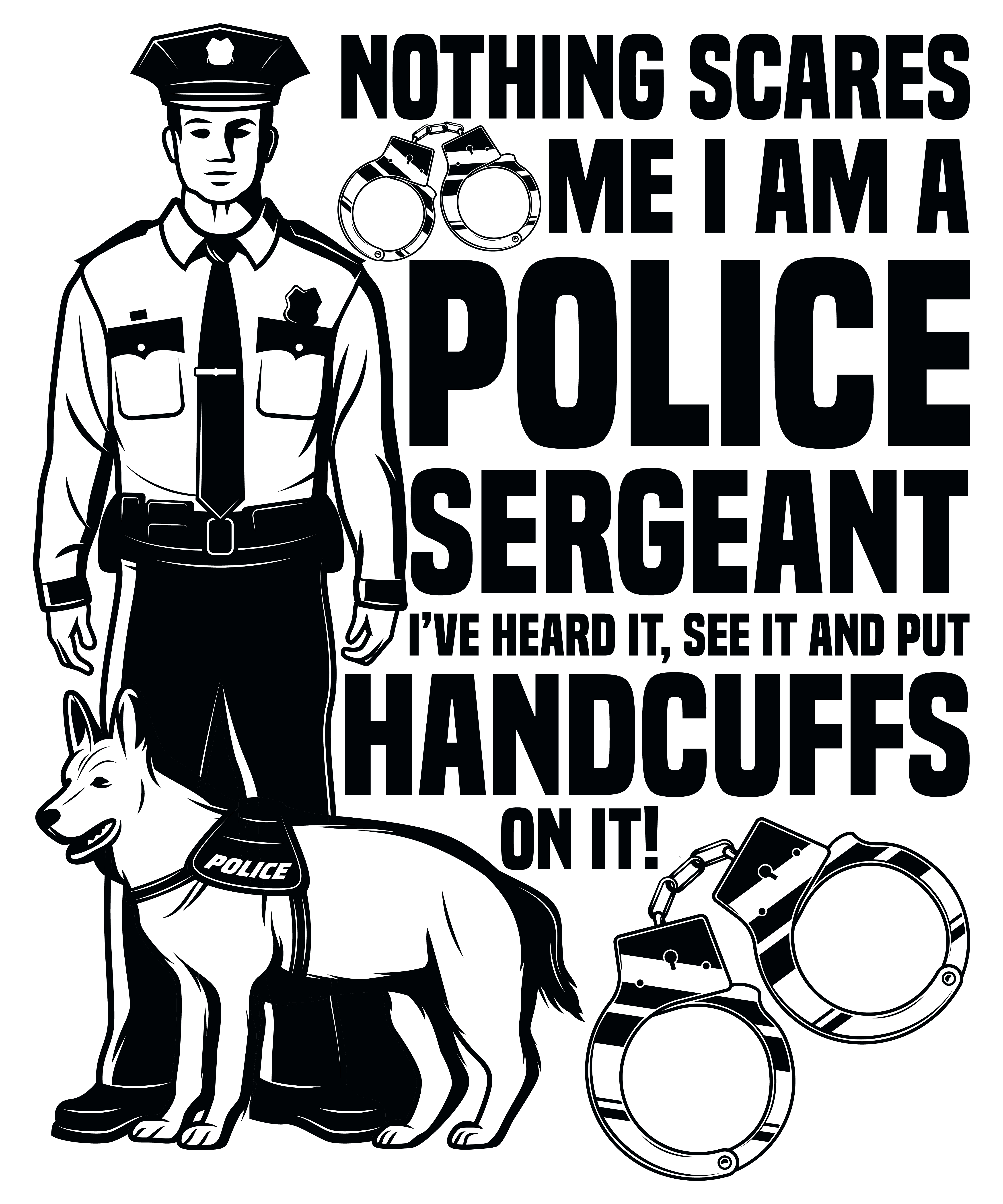 Nothing Scares Me I Am A Police Sergeant