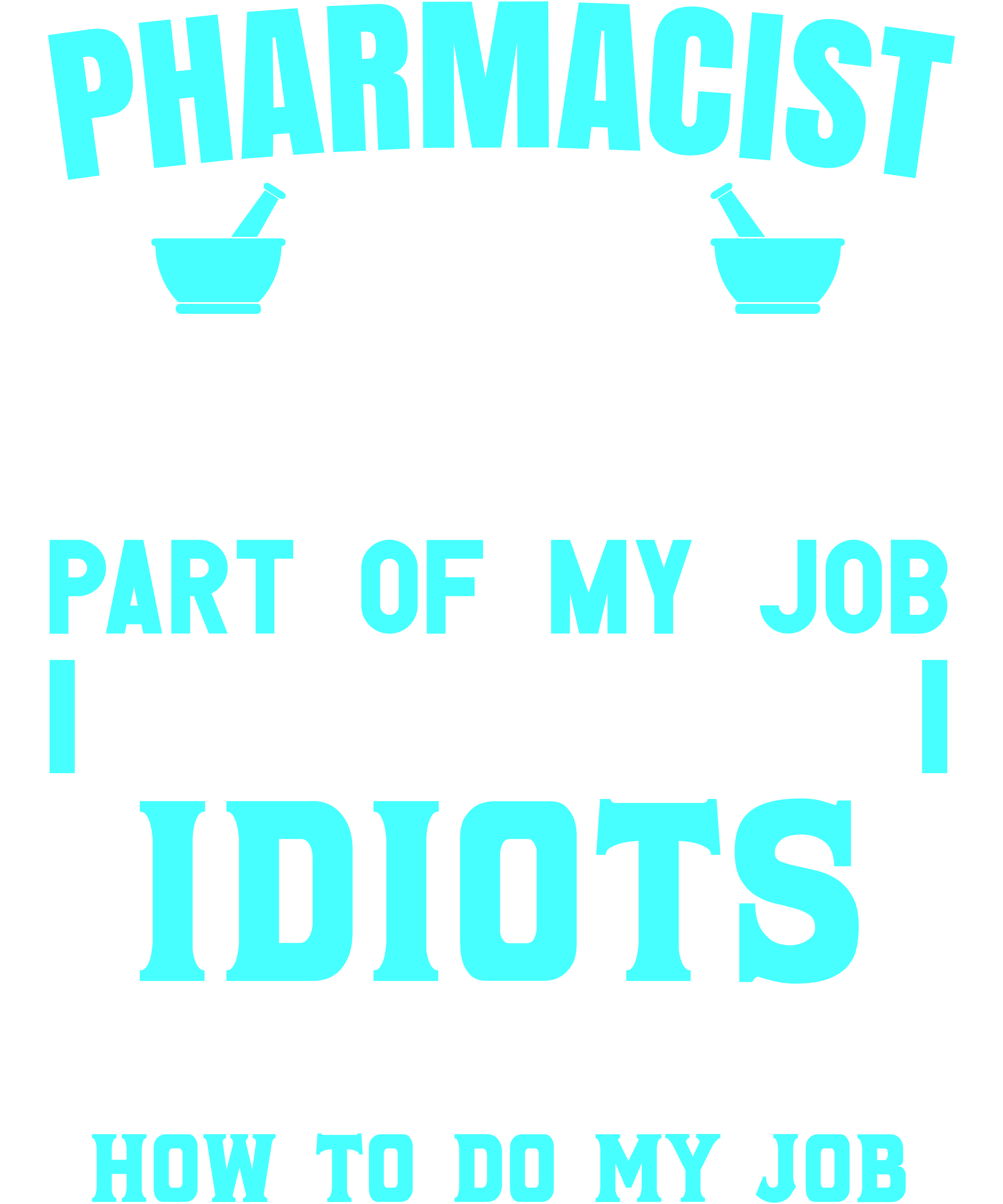 Pharmacist The Hardest Part Of My Job Is Being Nice To Idiots