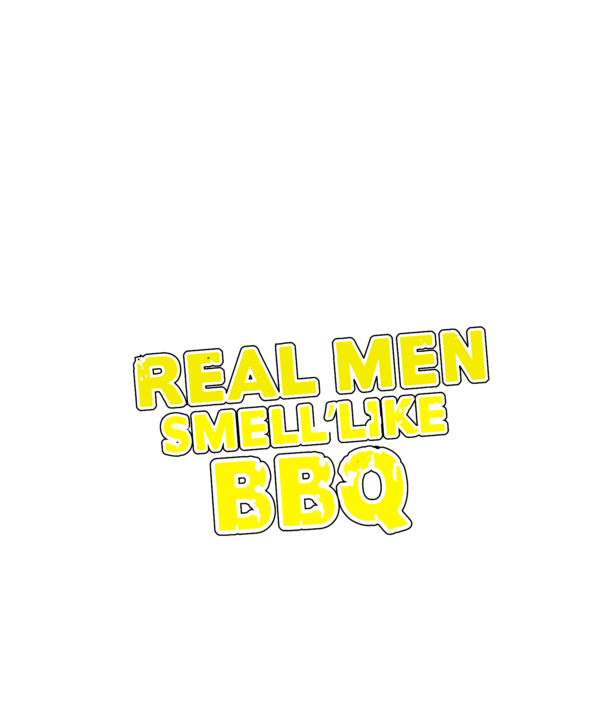 Real Men Smell Like BBQ Barbecue Smoker Grill