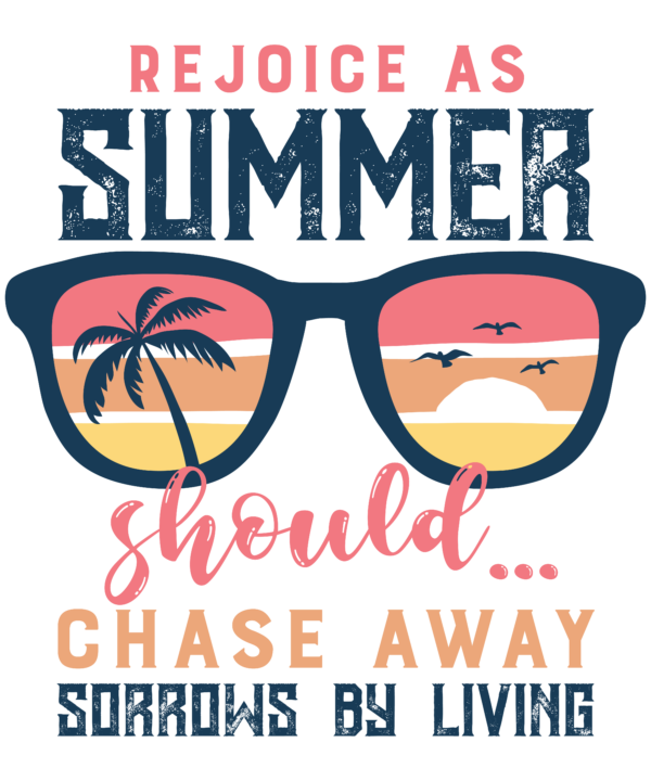 Rejoice As Summer Should Chase Away Sorrows By Living