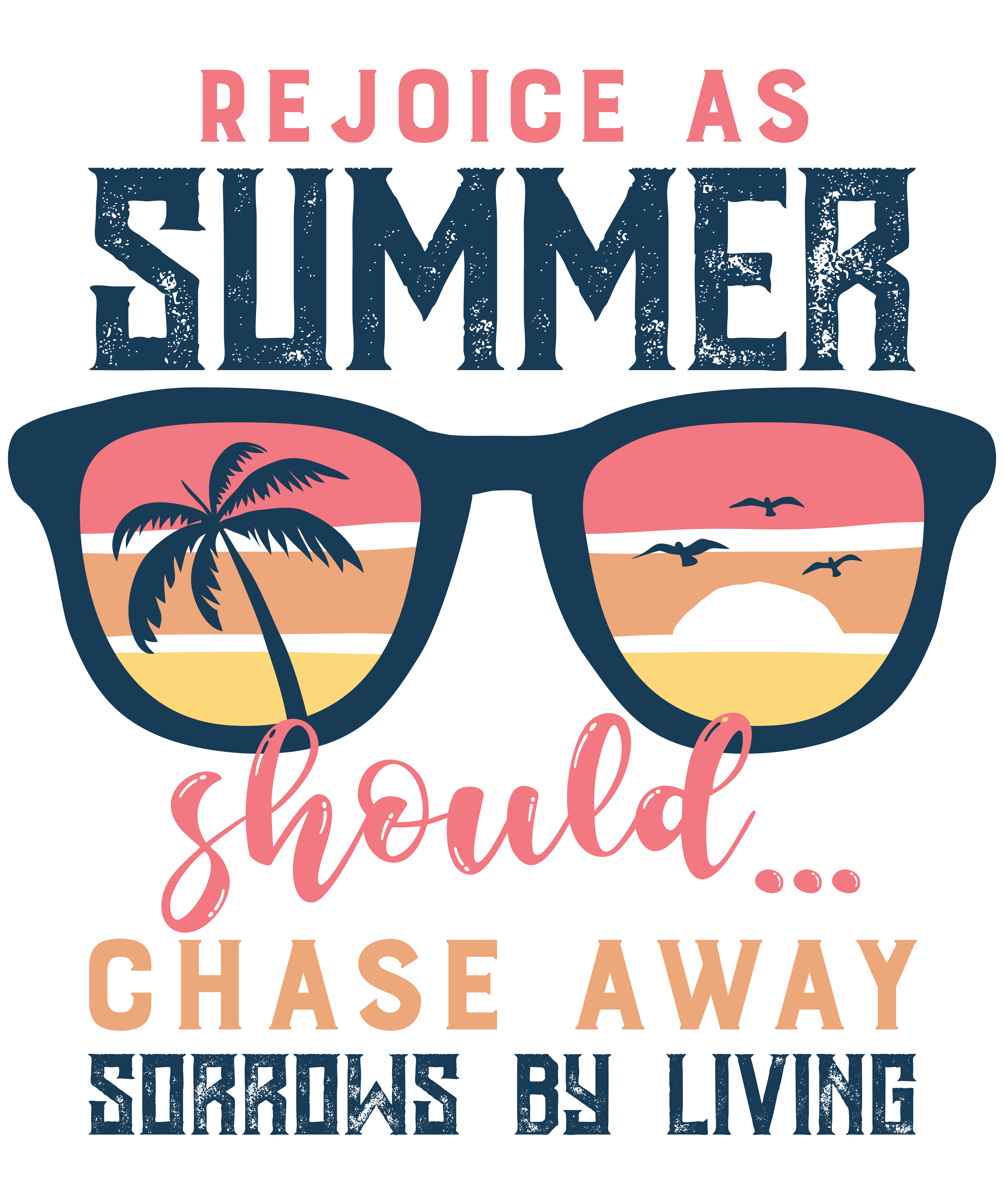 Rejoice As Summer Should Chase Away Sorrows By Living