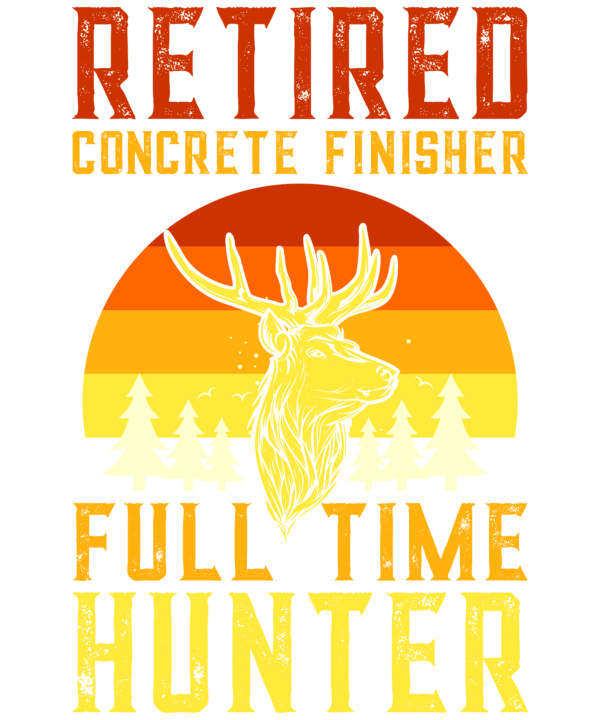 Retired Concrete Finisher Full Time Hunter