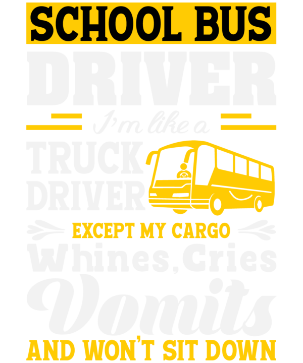 School Bus Driver I'm Like A Truck Driver