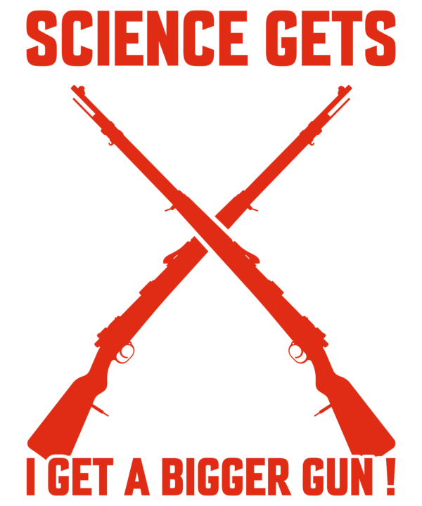 Science Gets More Fun When I Get A Bigger Gun