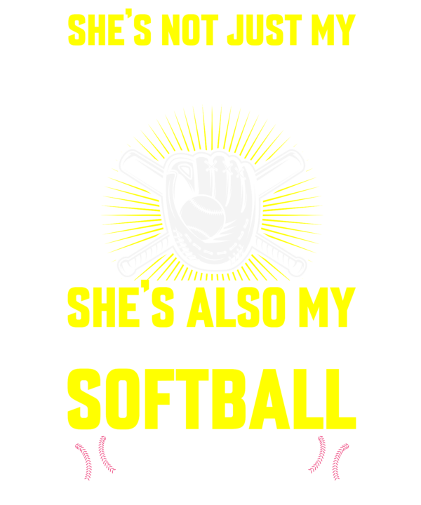 She's Not Just My Granddaughter She's Also My Favorite Softball Player
