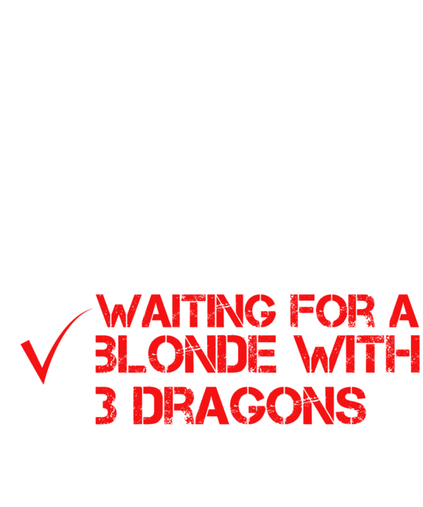 Single Taken Waiting For A Blonde With 3 Dragons
