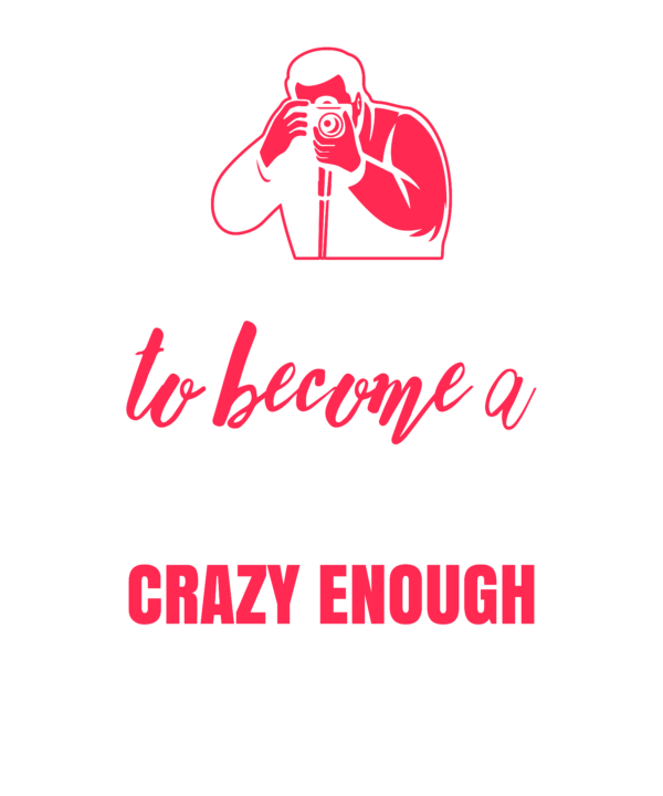Skilled Enough To Become Photographer Crazy Enough To Love It