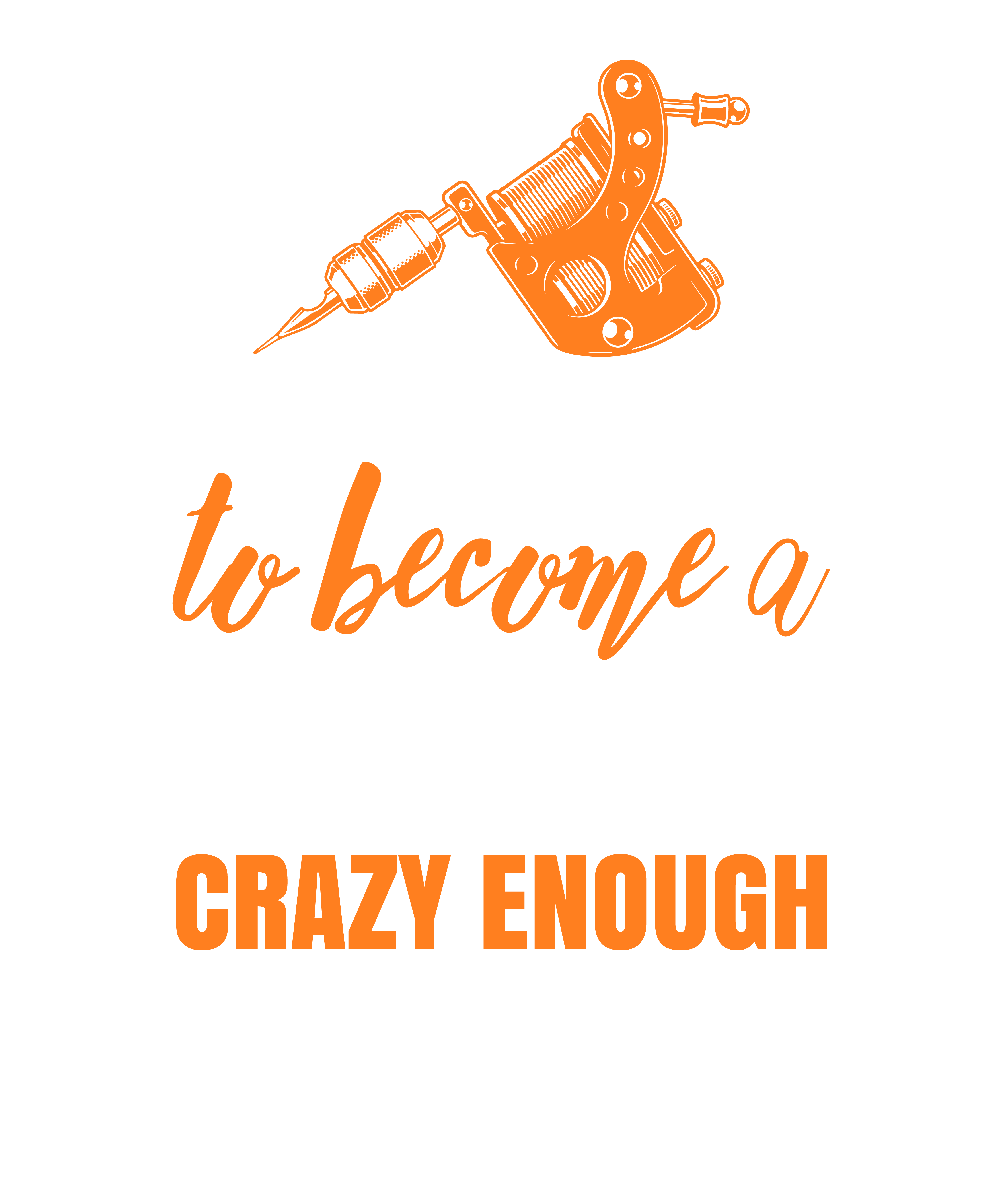 Skilled Enough To Become Tattoo Artist Crazy Enough To Love It