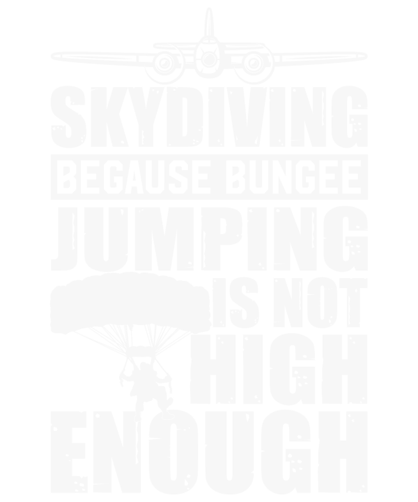Skydiving Because Bungee Jumping Is Not High Enough