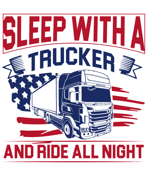 Sleep With A Trucker And Ride All Night