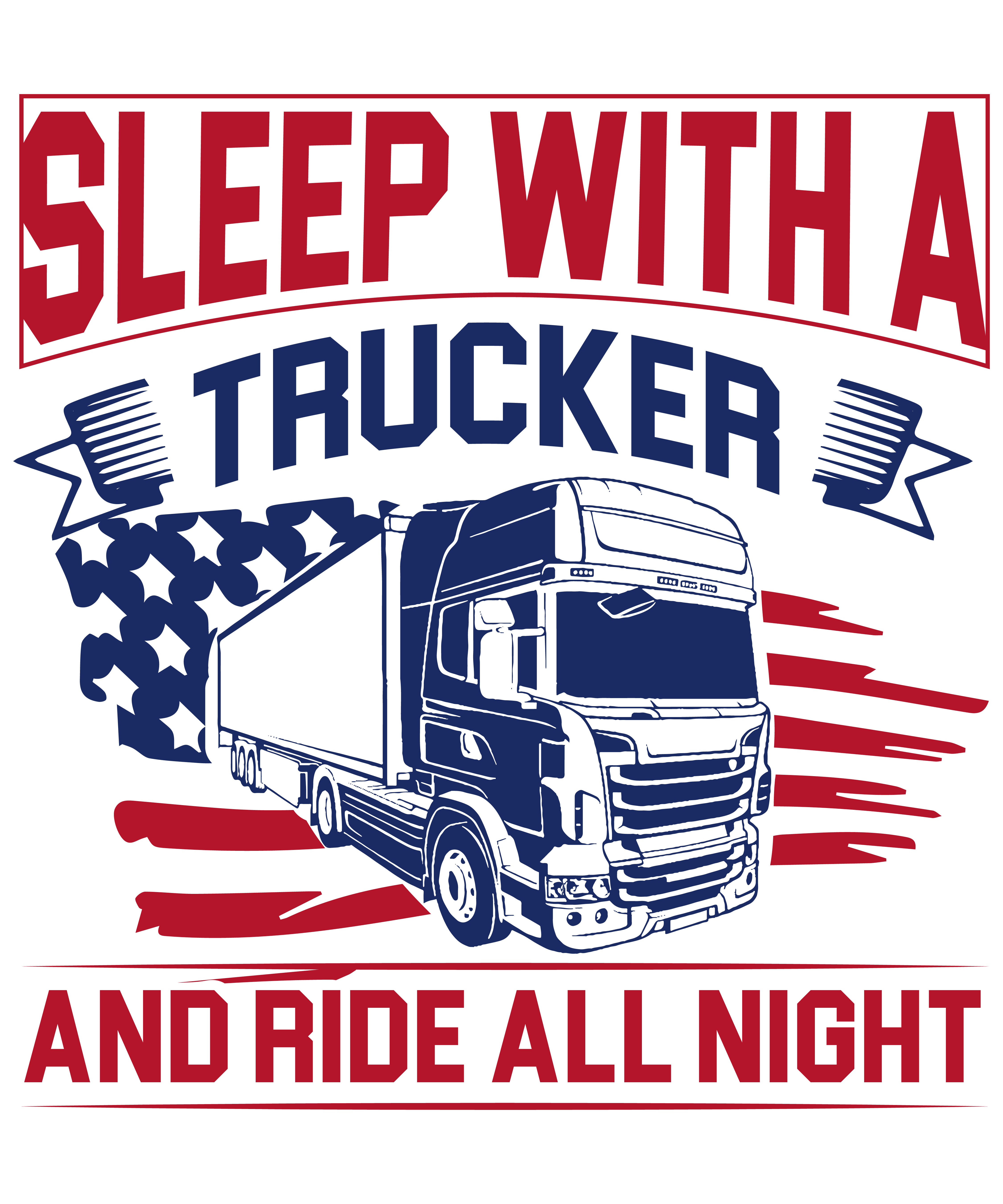 Sleep With A Trucker And Ride All Night
