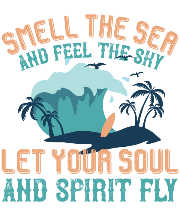 Smell The Sea, And Feel The Sky Let Your Soul And Spirit Fly