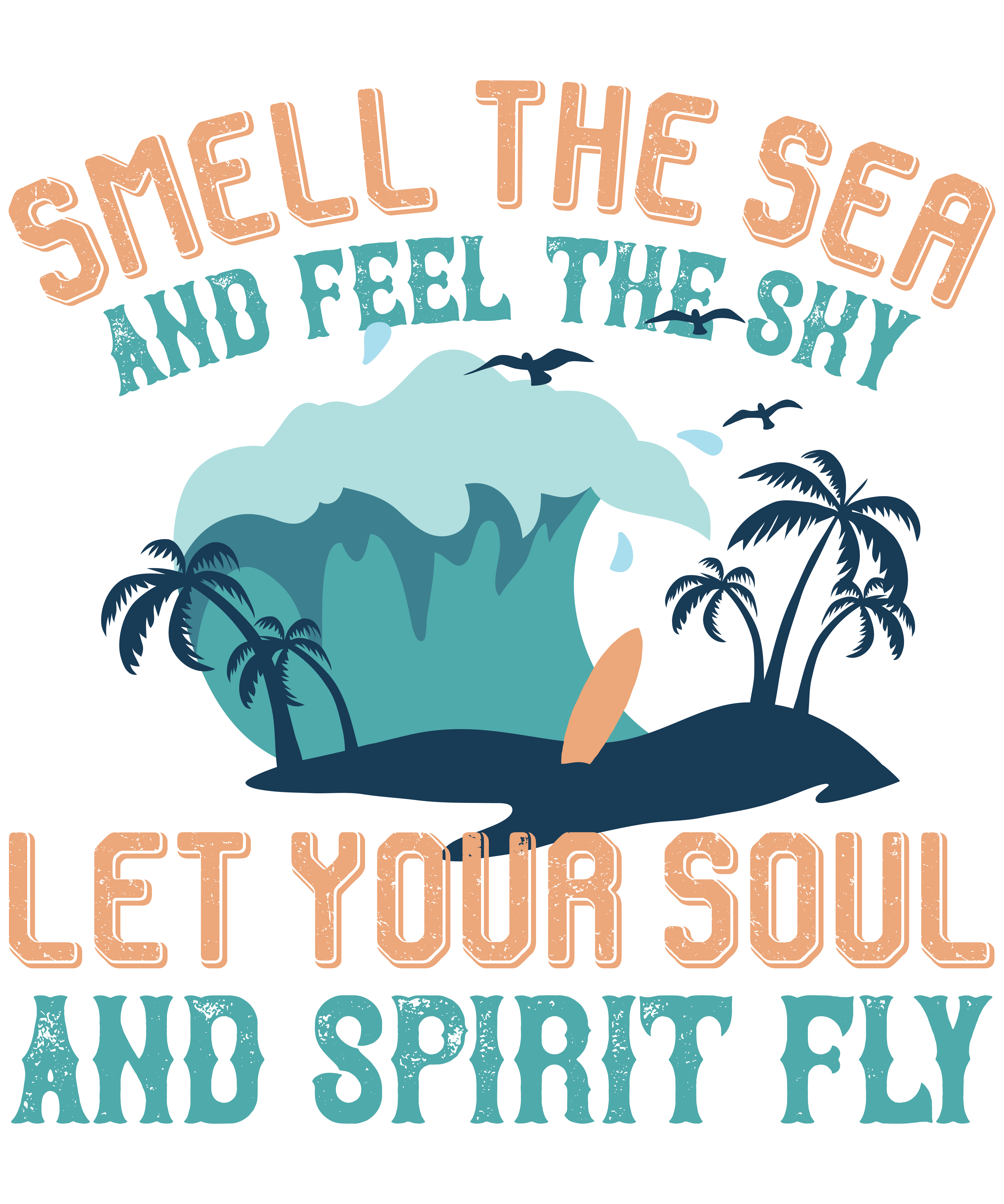 Smell The Sea, And Feel The Sky Let Your Soul And Spirit Fly