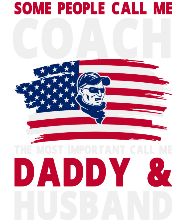 Some People Call Me Coach The Most Important Call Me Daddy & Husband