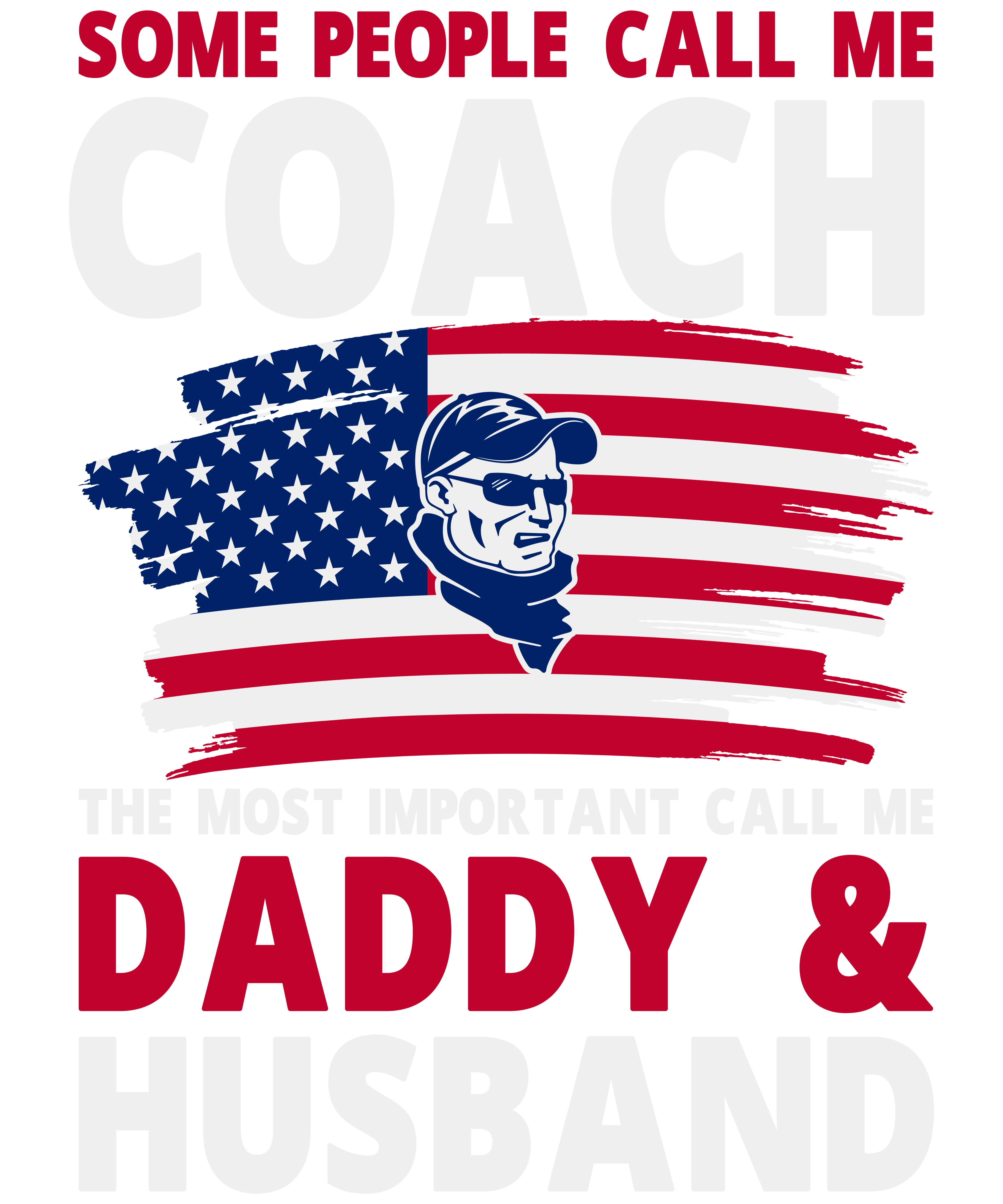 Some People Call Me Coach The Most Important Call Me Daddy & Husband