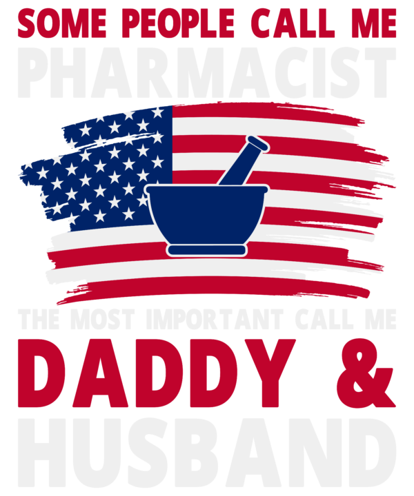 Some People Call Me Pharmacist The Most Important Call Me Daddy & Husband
