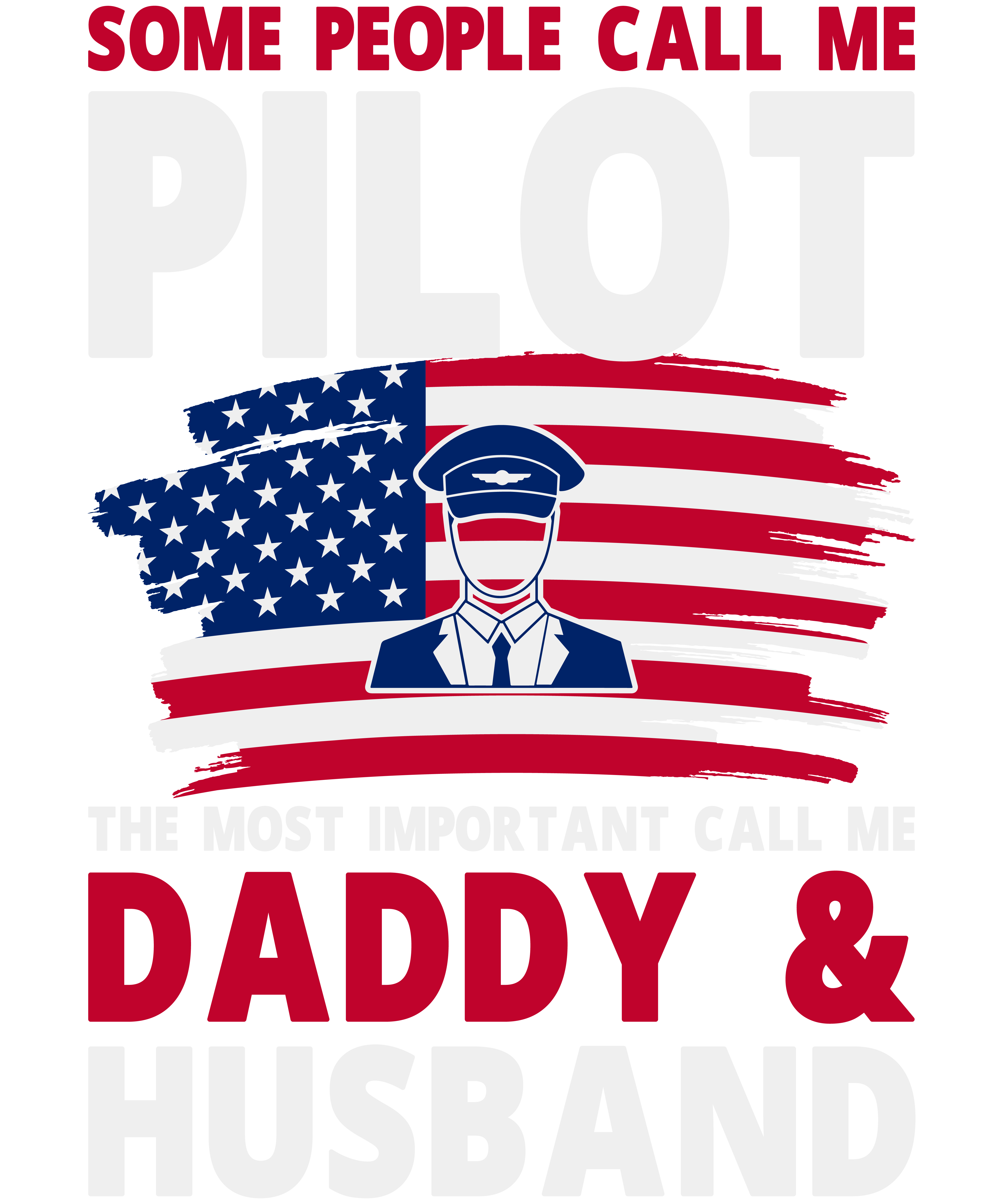 Some People Call Me Pilot The Most Important Call Me Daddy & Husband