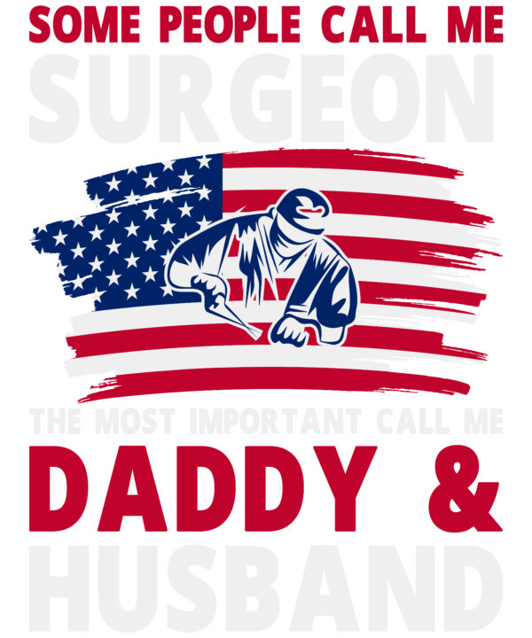 Some People Call Me Surgeon The Most Important Call Me Daddy & Husband
