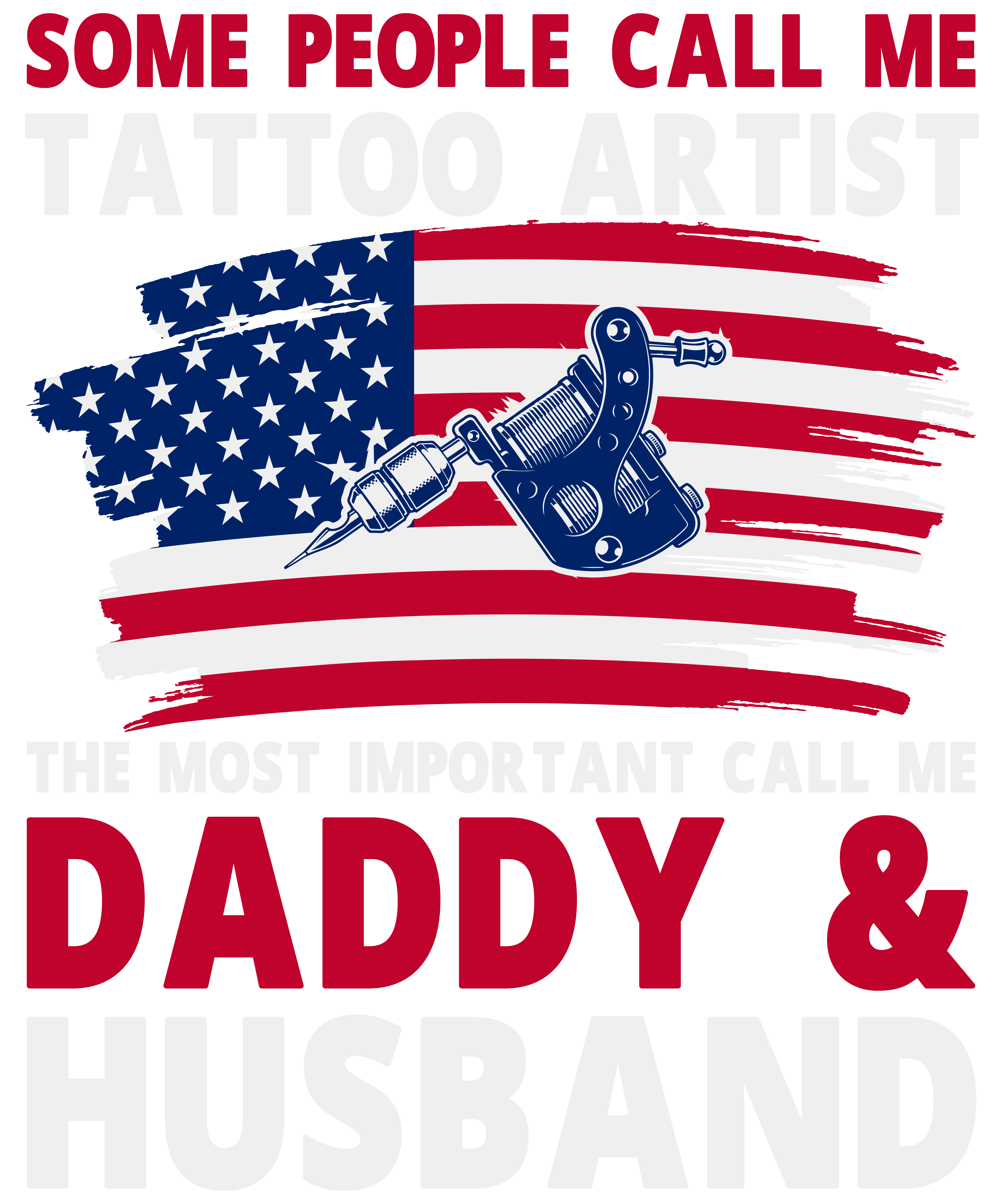 Some People Call Me Tattoo Artist The Most Important Call Me Daddy & Husband