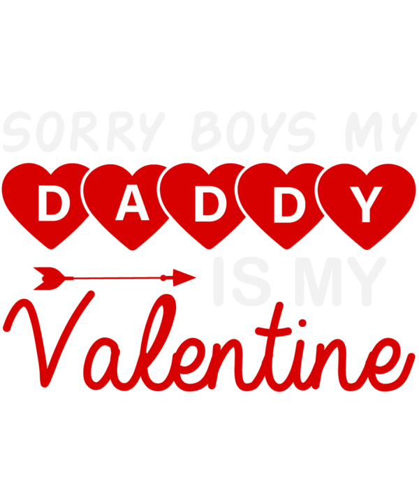 Sorry Boys My Daddy Is My Valentine