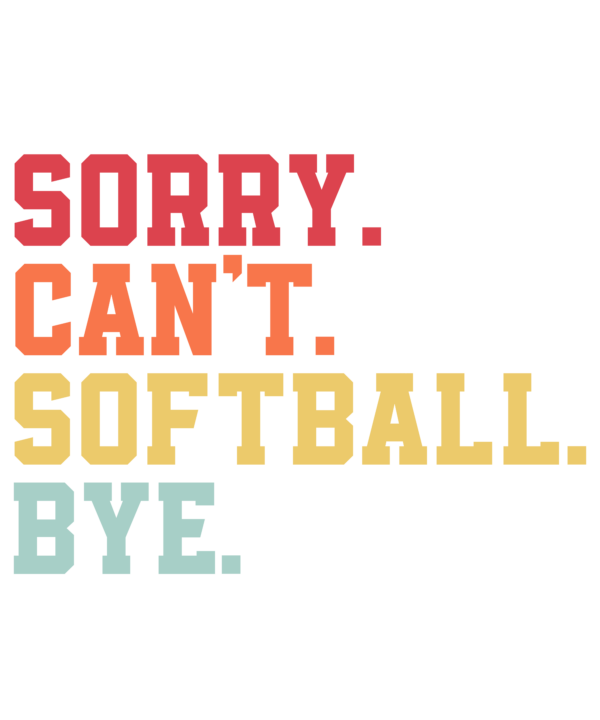 Sorry Can't Softball Bye