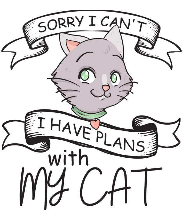 Sorry I Can't I Have Plans With My Cat