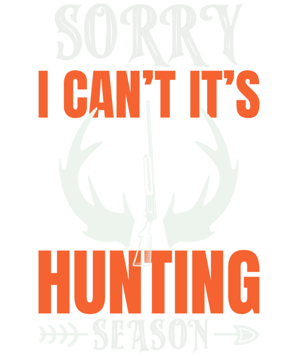 Sorry I Can't It's Hunting Season v2