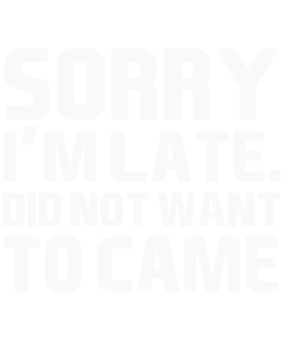 Sorry I'm Late Did Not Want To Came v2