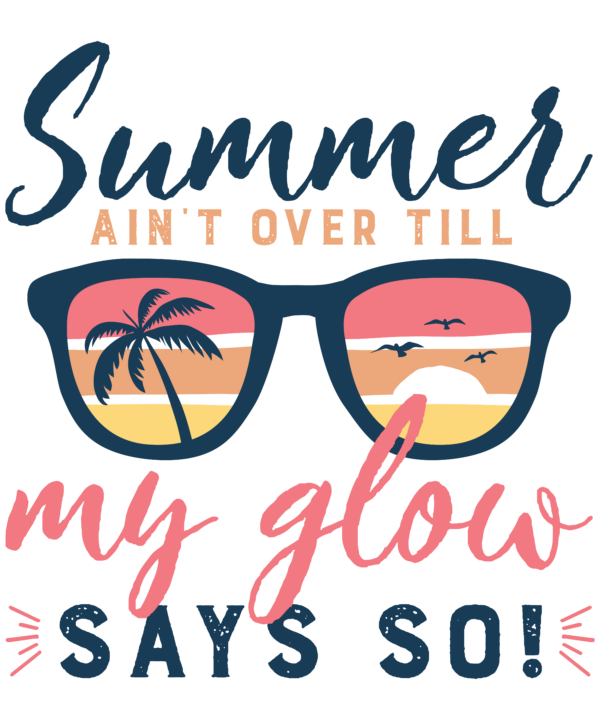 Summer Ain't Over Till My Glow Says So!