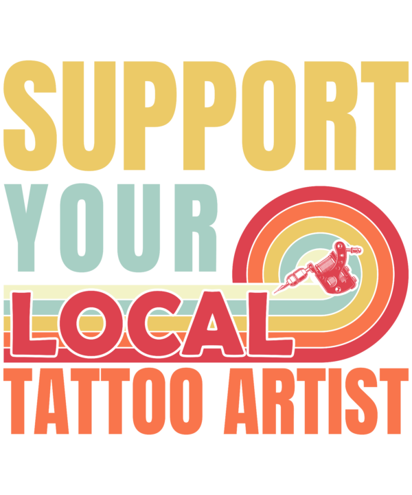 Support Your Local Tattoo Artist