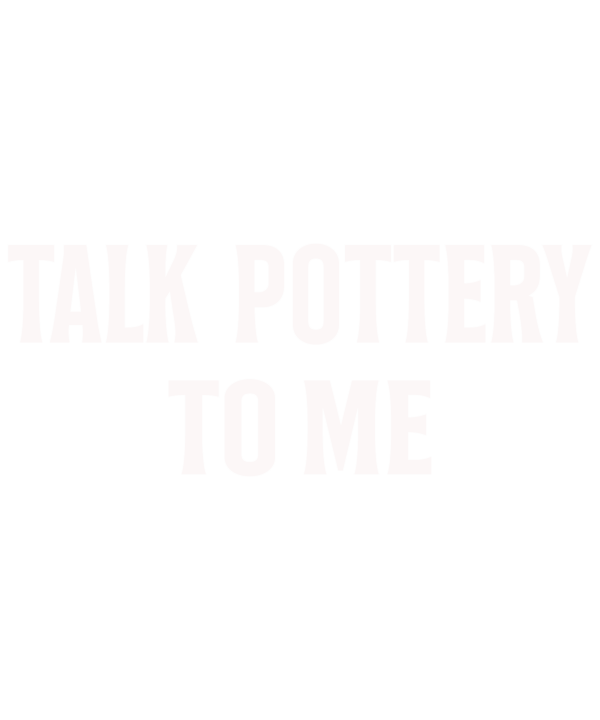 Talk Pottery To Me