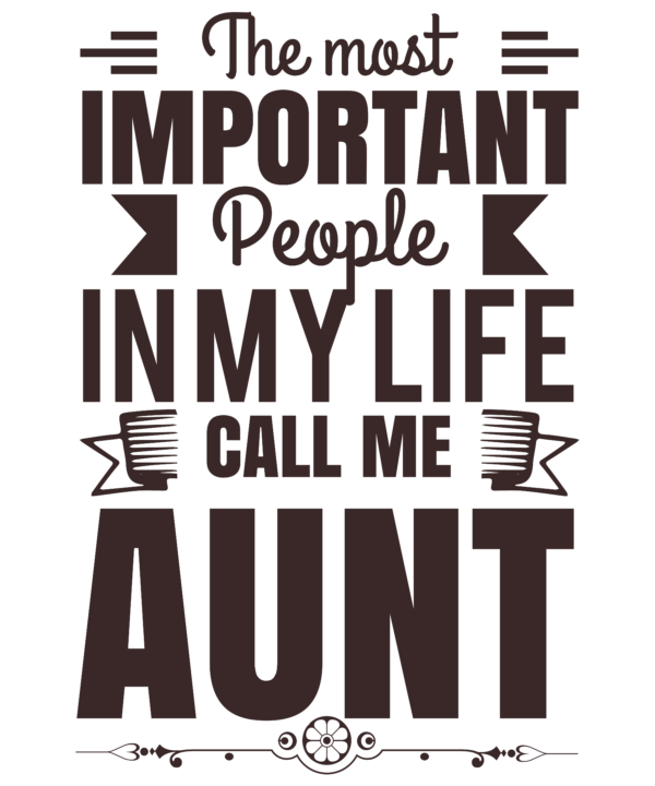 The Best Important People In My Life Call Me Aunt