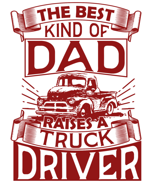 The Best Kind Of Dad Raises A Truck Driver