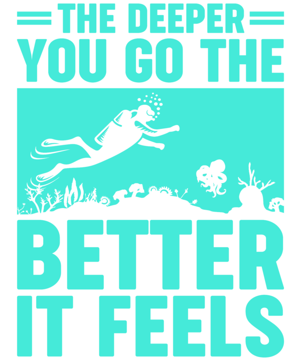 The Deeper You Go The Better It Feels