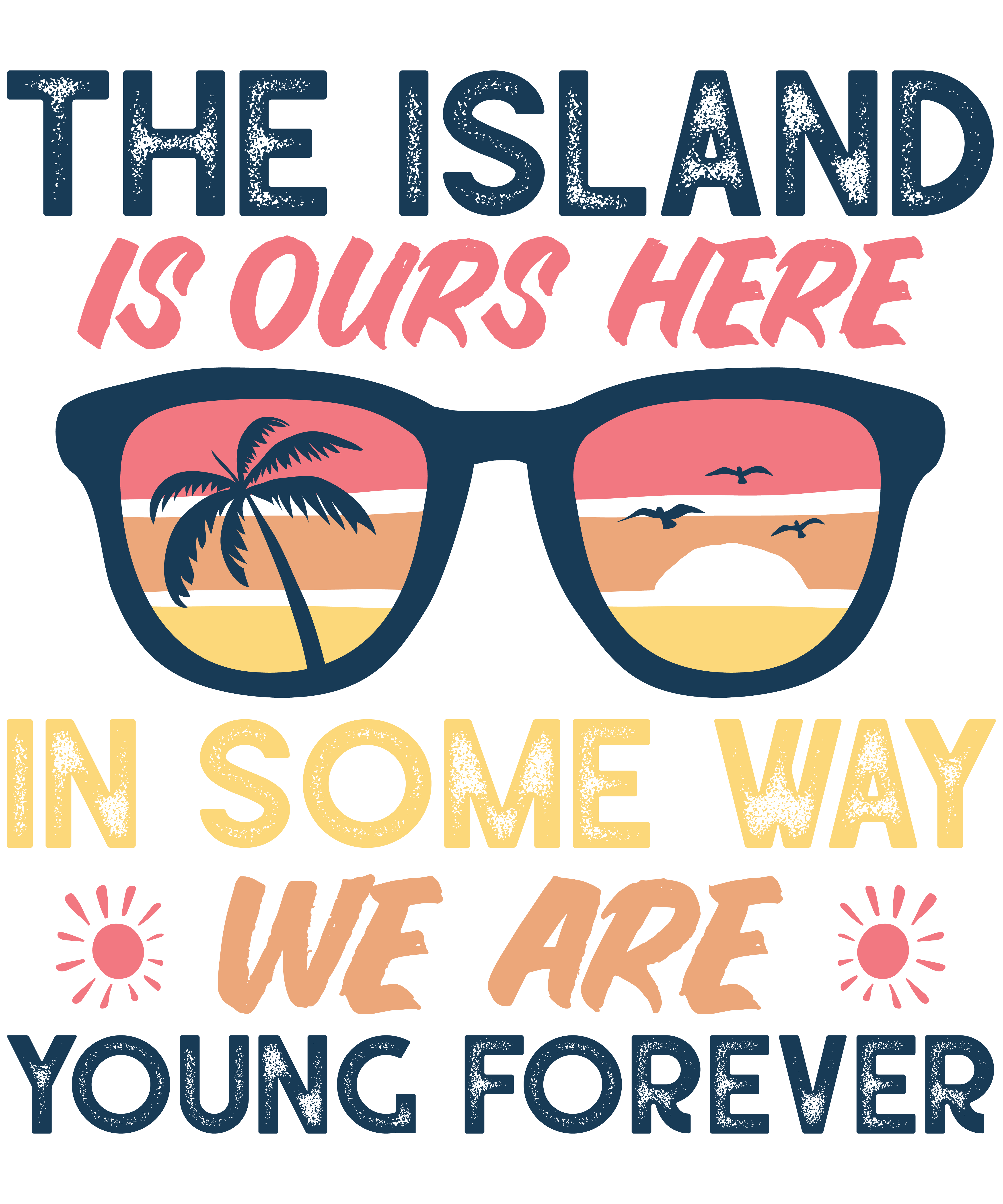 The Island Is Ours. Here, In Some Way, We Are Young Forever