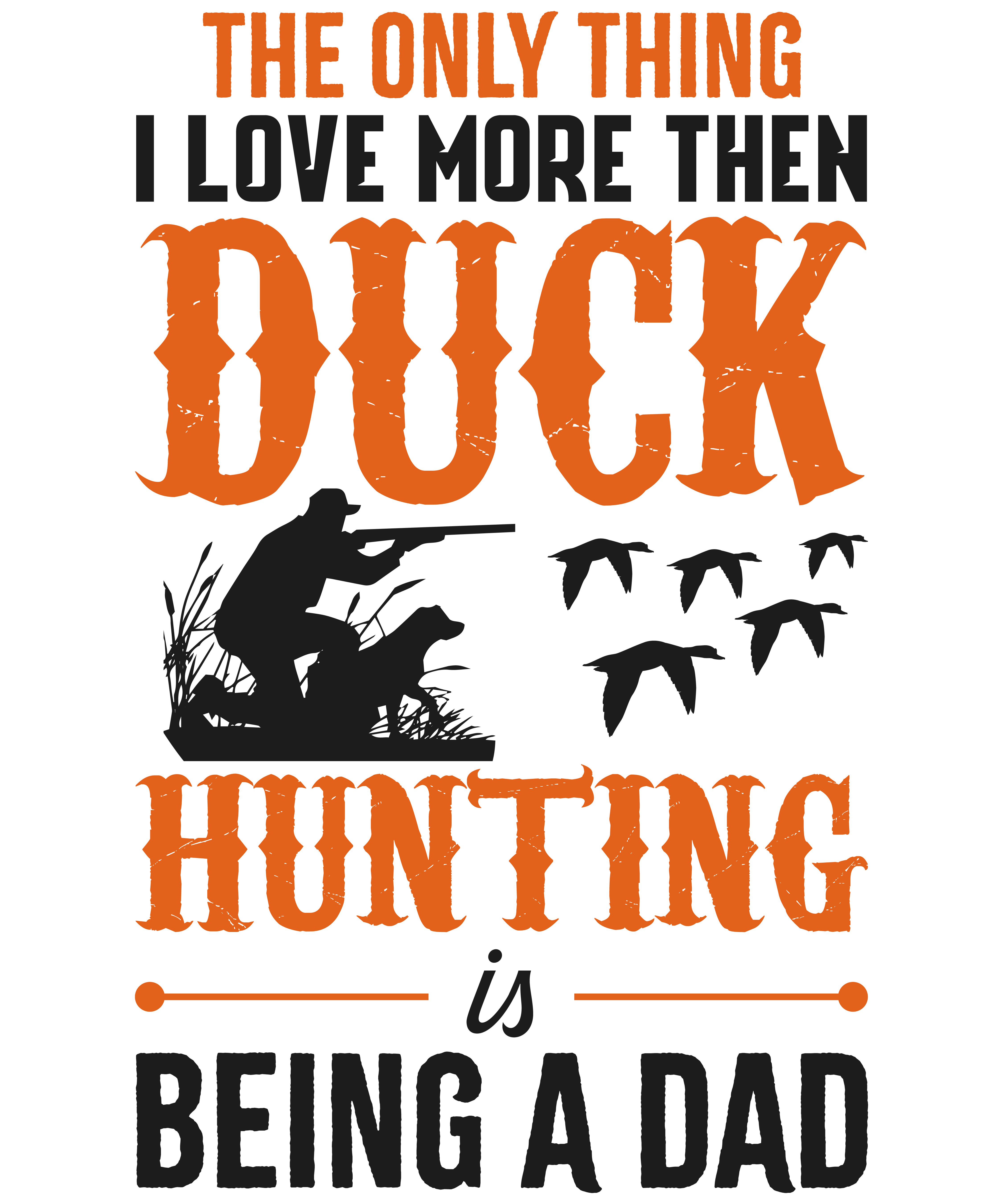The Only Thing I Love More Than Duck Hunting Is Being A Dad