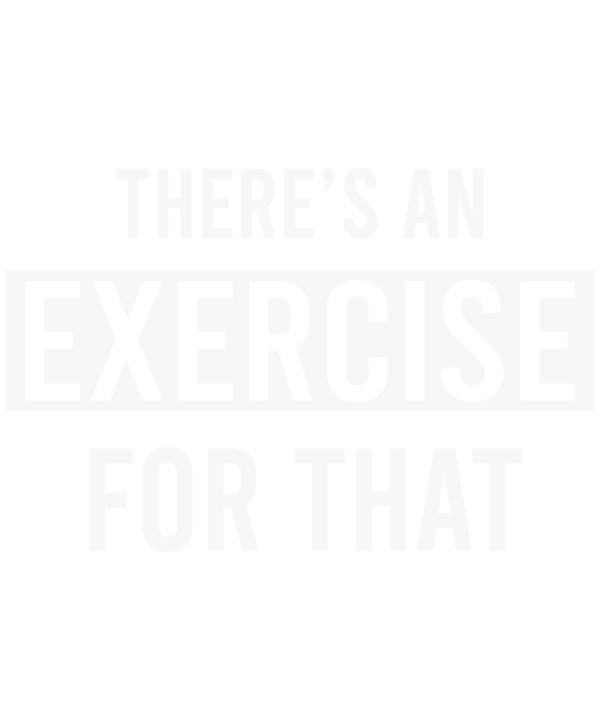 There's An Exercise For That