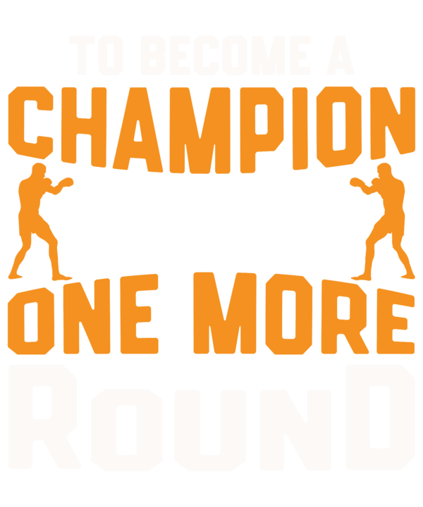 To Become A Champion Fight One More Round