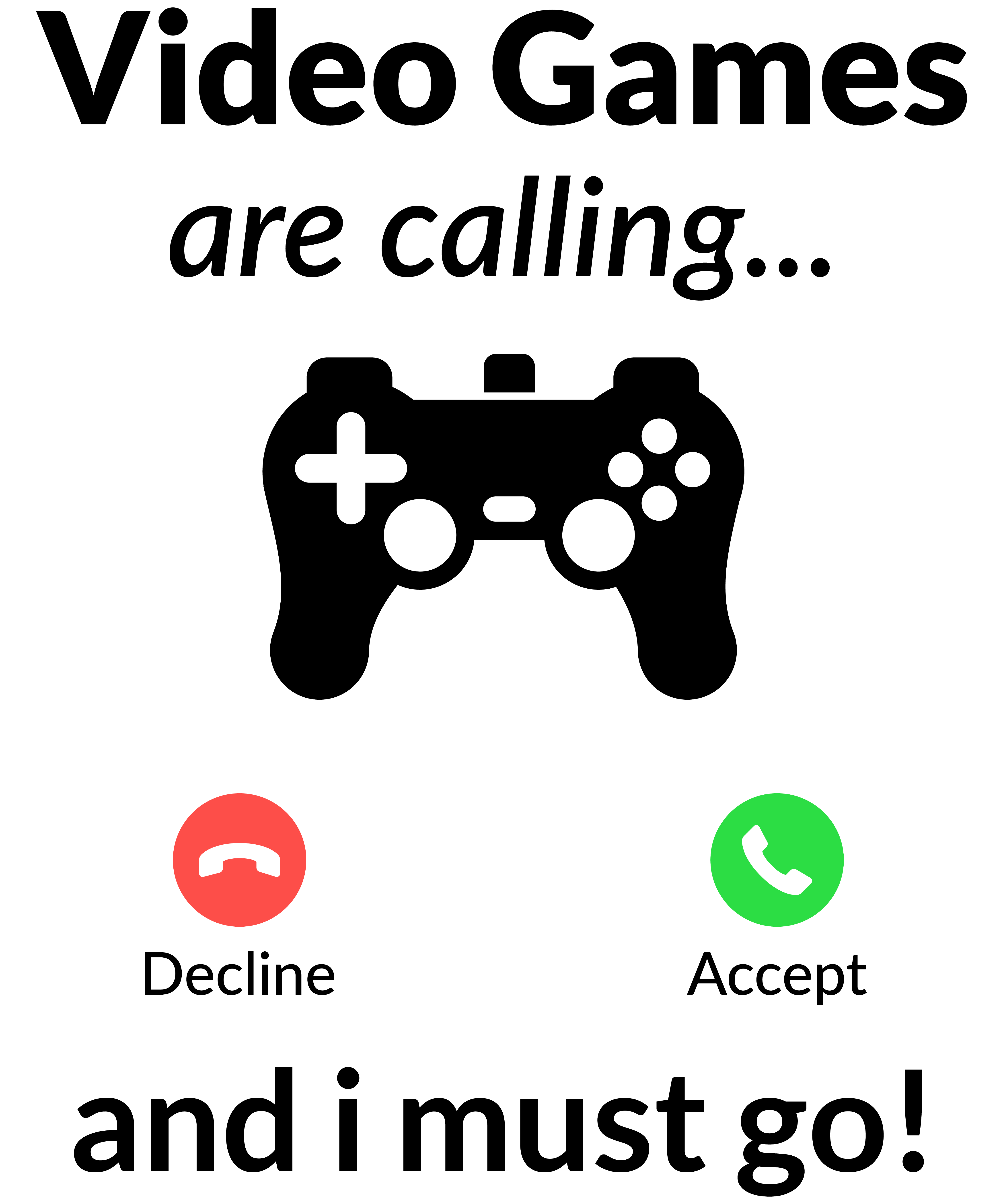 Video Games Are Calling Decline Accept And I Must Go!