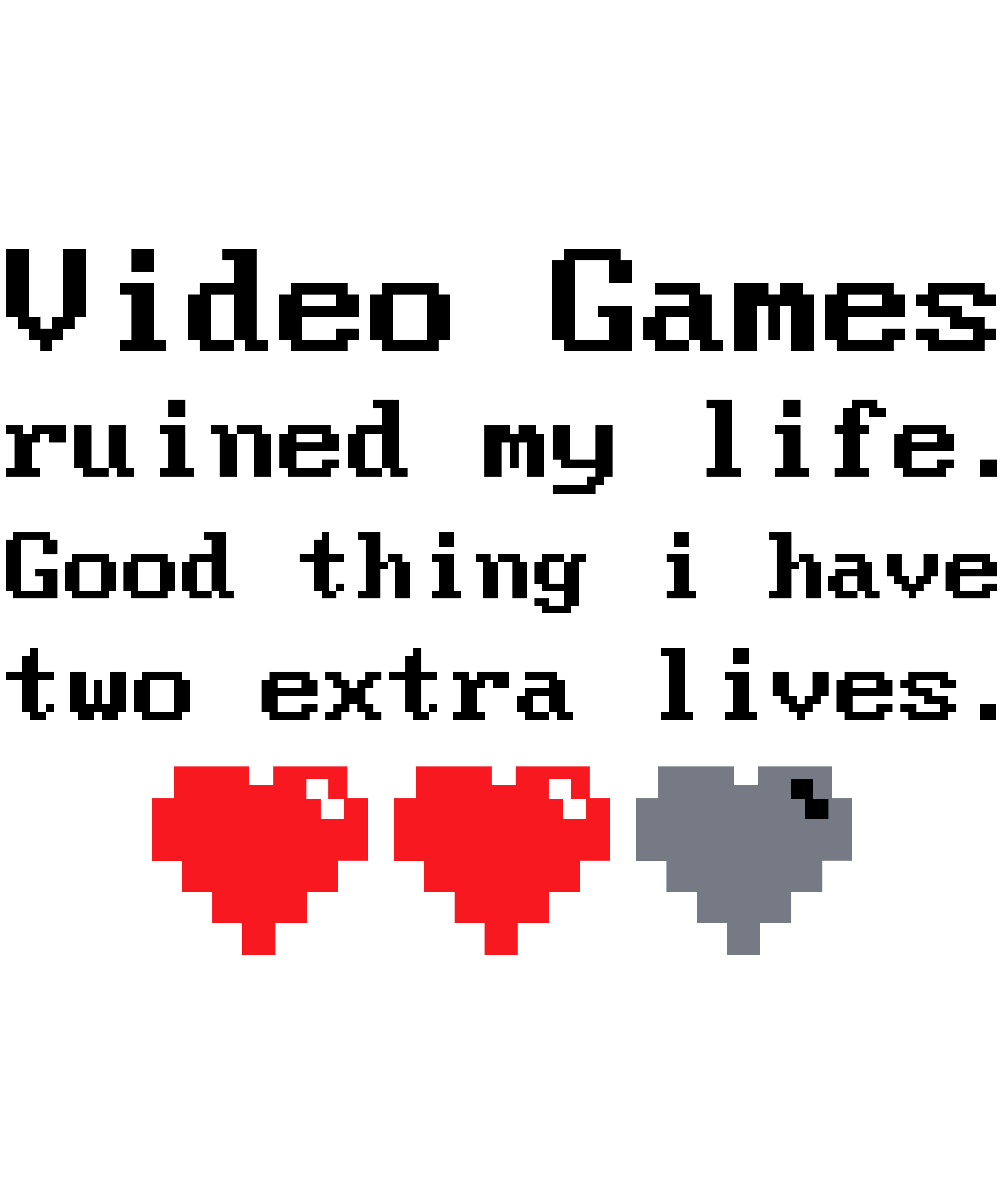 Video Games Ruined My Life. Good Thing I Have Two Extra Lives