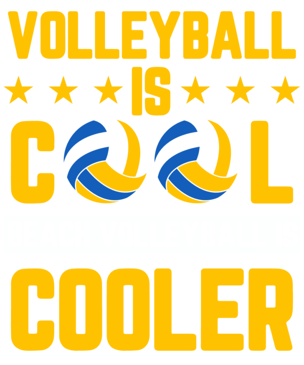 Volleyball Is Cool Beach Volleyball Is Cooler