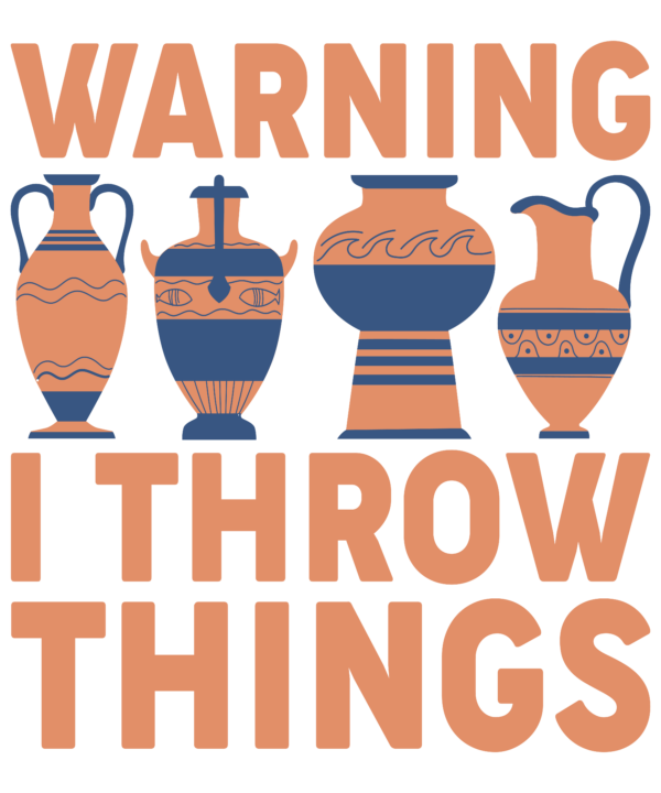Warning I Throw Things Pottery