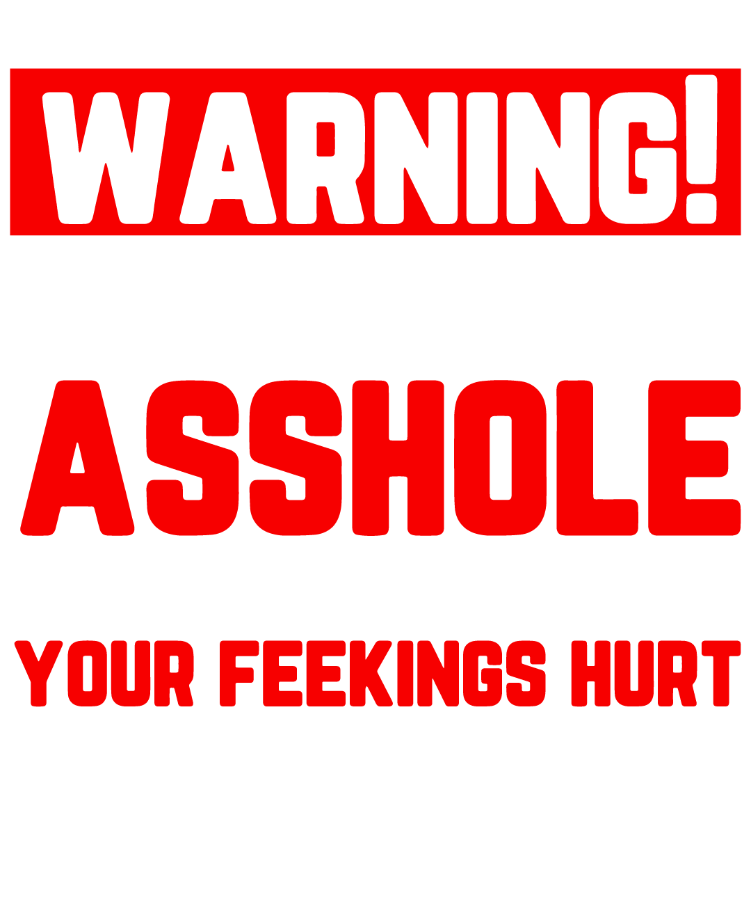 Warning I'm An Asshole So Walk Away