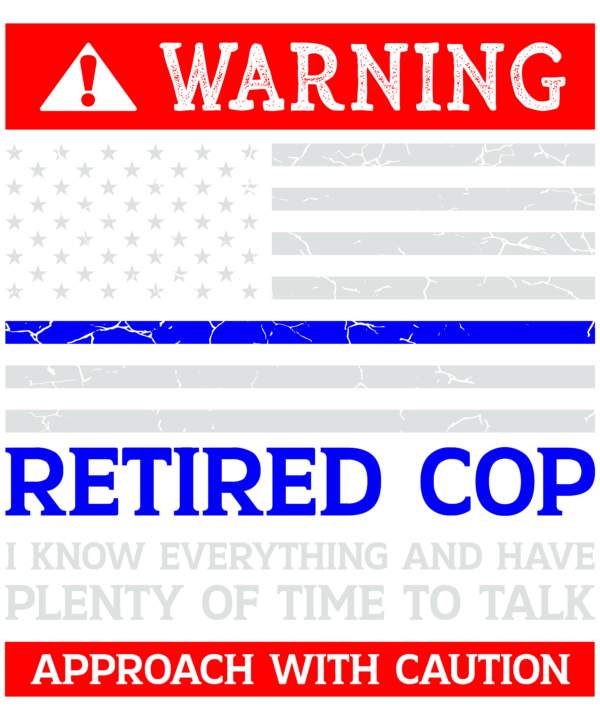 Warning Retired Cop Thin Blue Line Retirement Police