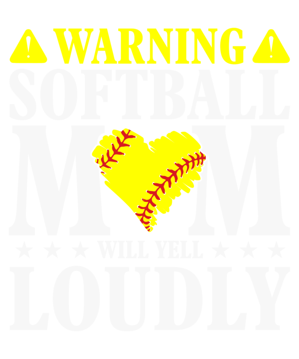 Warning Softball Mom Will Yell Loudly