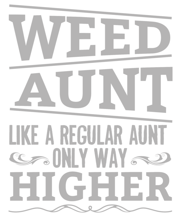 Weed Aunt Like A Regular Aunt