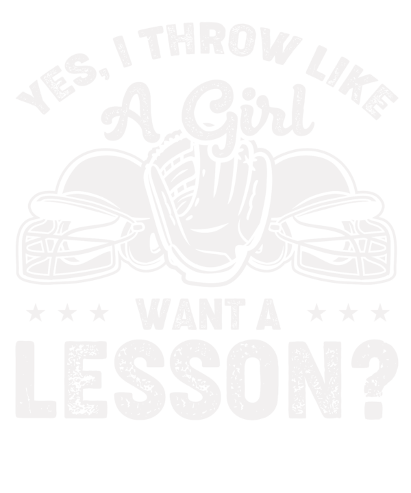 Yes I Throw Like A Girl Want A Lesson v3