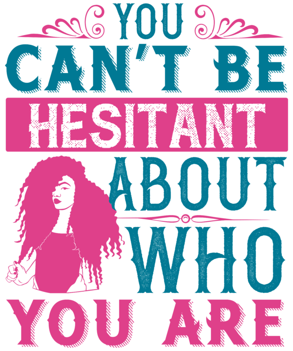 You Can't Be Hesitant About Who You Are